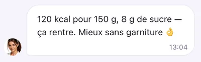 Réponse de Mira : 120 kcal pour 150 g, 8 g de sucre — ça rentre